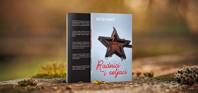 Objavljeno bosanskohercegovačko izdanje knjige Viktora Ivančića “Radnici i seljaci”