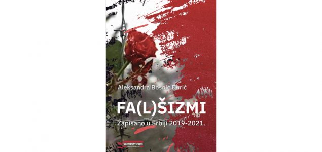 Objavljena nova knjiga autorice Aleksandre Bosnić Đurić pod nazivom “FA(L)ŠIZMI – Zapisano u Srbiji 2019-2021.”
